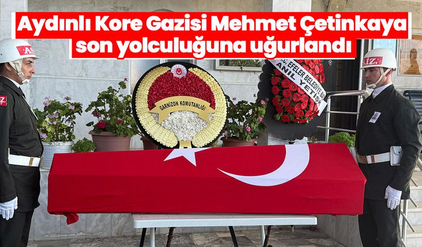 Aydınlı Kore Gazisi Mehmet Çetinkaya son yolculuğuna uğurlandı