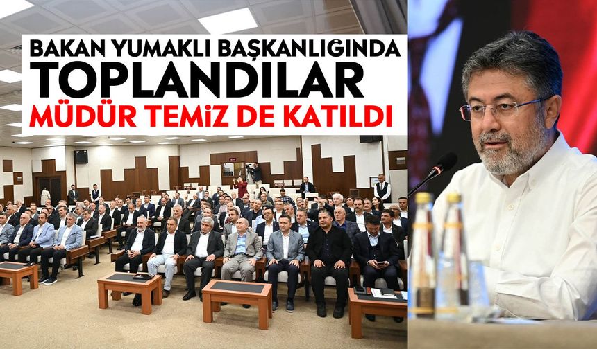 Bakan Yumaklı başkanlığında toplandılar: Müdür Temiz de katıldı