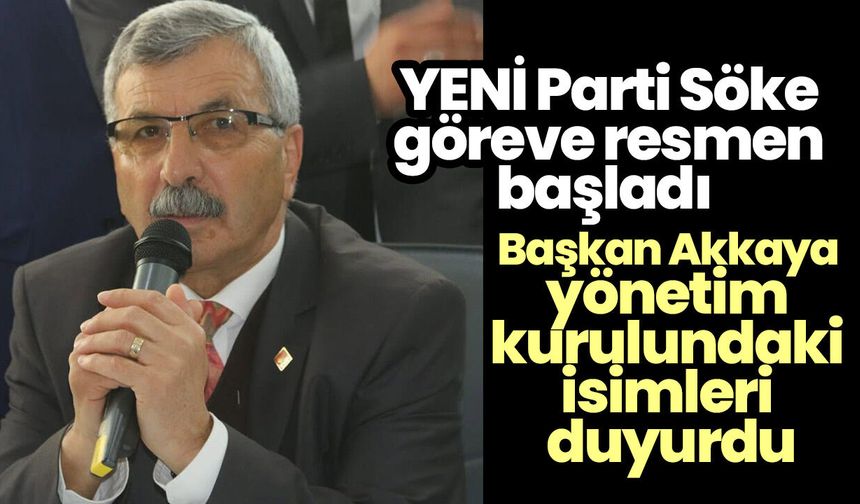 YENİ Parti Söke göreve resmen başladı! Başkan Akkaya yönetim kurulundaki isimleri duyurdu