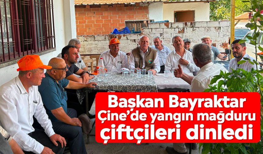 Başkan Bayraktar Çine’de yangın mağduru çiftçileri dinledi