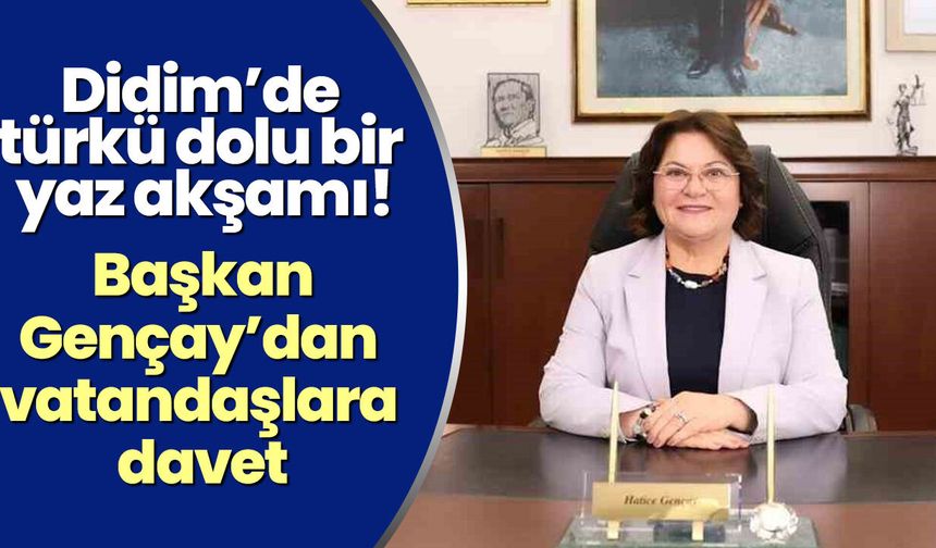 Didim’de türkü dolu bir yaz akşamı! Başkan Gençay’dan vatandaşlara davet