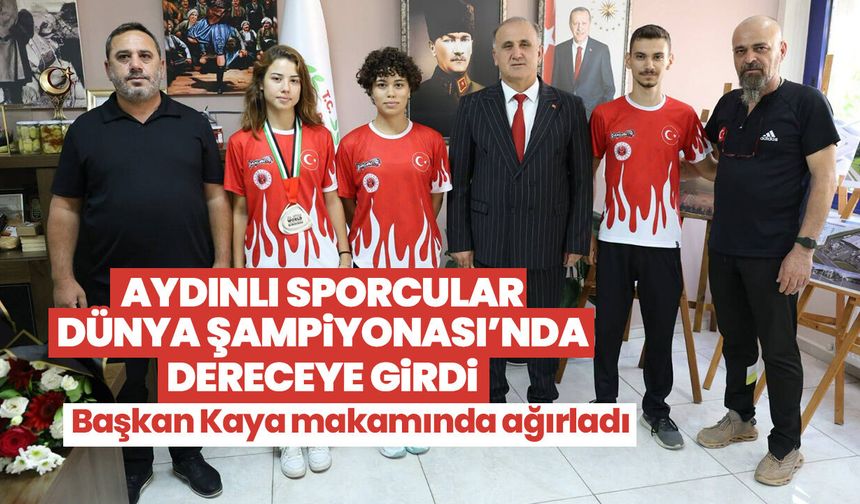 Aydınlı sporcular Dünya Şampiyonası’nda dereceye girdi! Başkan Kaya makamında ağırladı