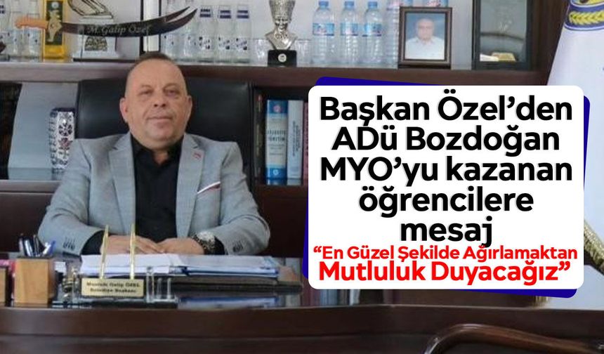 Başkan Özel’den ADÜ Bozdoğan MYO’yu kazanan öğrencilere mesaj