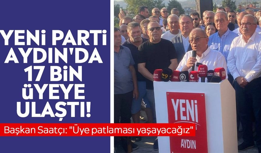 YENİ Parti Aydın'da 17 bin üyeye ulaştı! Başkan Saatçı: "Üye patlaması yaşayacağız"