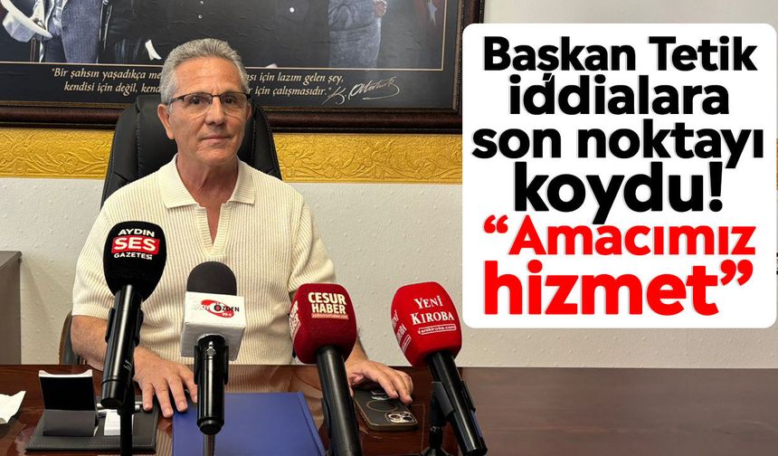 Başkan Tetik iddialara son noktayı koydu! “Amacımız hizmet”