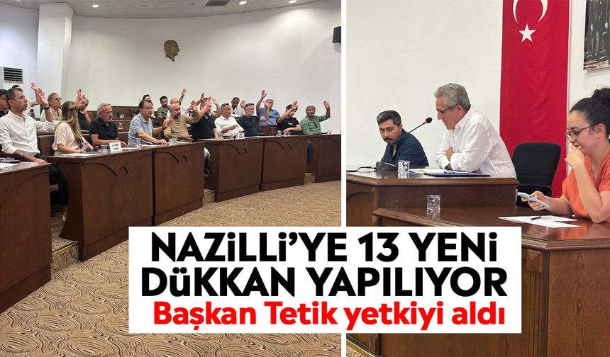 Nazilli’ye 13 yeni dükkan yapılıyor: Başkan Tetik yetkiyi aldı