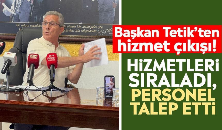 Başkan Tetik’ten hizmet çıkışı! Hizmetleri sıraladı, personel talep etti