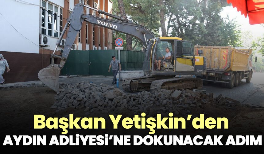 Başkan Yetişkin’den Aydın Adliyesi’ne dokunacak adım