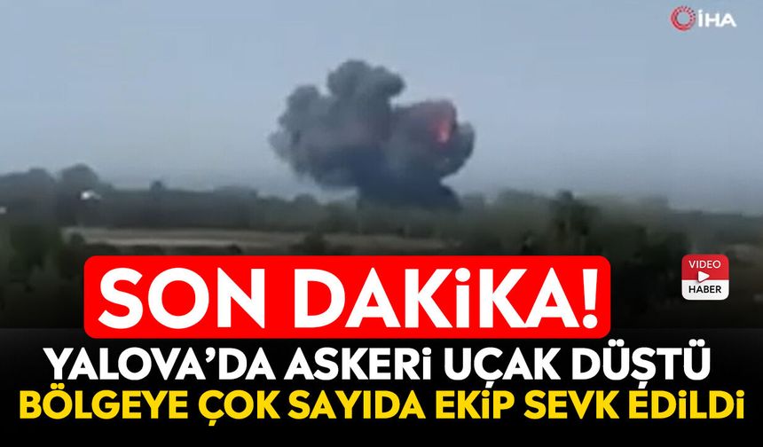 Son dakika! Yalova’da askeri uçak düştü: Bölgeye çok sayıda ekip sevk edildi