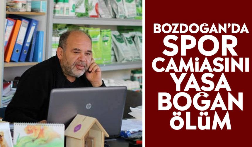 Bozdoğan’da spor camiasını yasa boğan ölüm
