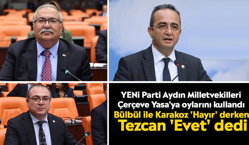 YENİ Parti Aydın Milletvekilleri Çerçeve Yasa'ya oylarını kullandı