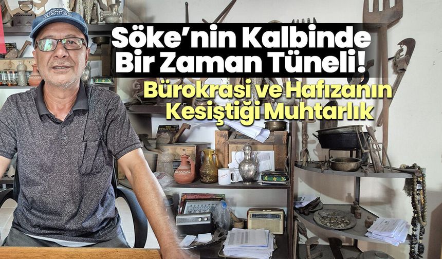 Söke’nin Kalbinde Bir Zaman Tüneli! Bürokrasi ve Hafızanın Kesiştiği Muhtarlık