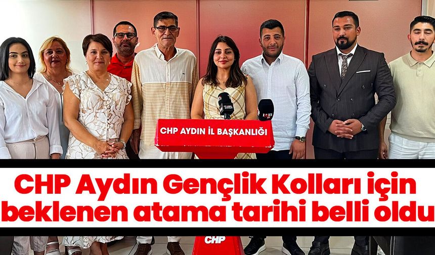 CHP Aydın Gençlik Kolları için beklenen atama tarihi belli oldu