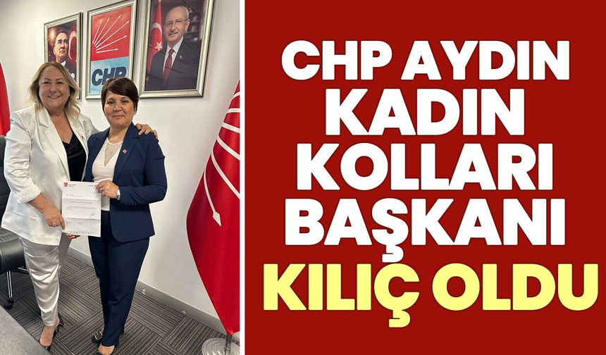 CHP Aydın Kadın Kolları Başkanı Kılıç oldu