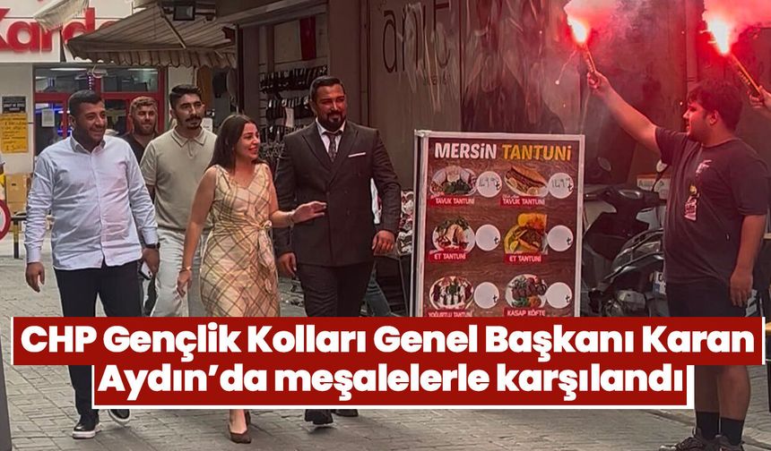CHP Gençlik Kolları Genel Başkanı Karan Aydın’da meşalelerle karşılandı