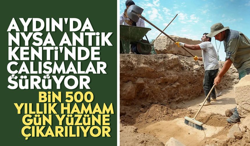 Aydın'da Nysa Antik Kenti'nde çalışmalar sürüyor: Bin 500 yıllık hamam gün yüzüne çıkarılıyor