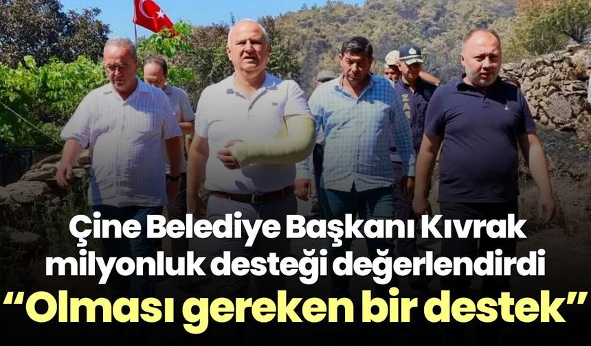 Çine Belediye Başkanı Kıvrak milyonluk desteği değerlendirdi