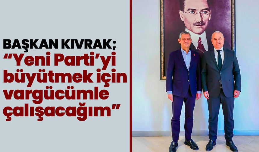 Çine Belediye Başkanı Kıvrak’tan Yeni Parti kararı