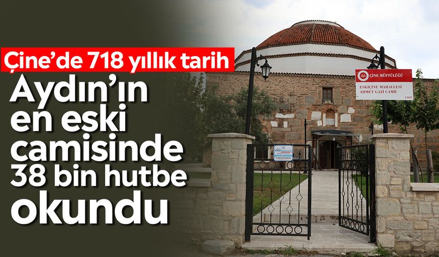 Çine’de 718 yıllık tarih Aydın’ın en eski camisinde 38 bin hutbe okundu