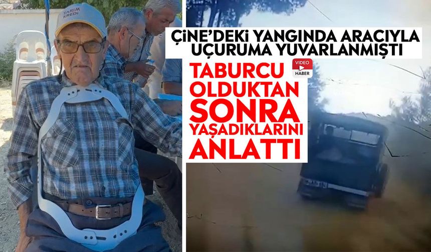 Çine’deki yangında aracıyla uçuruma yuvarlanmıştı: Taburcu olduktan sonra yaşadıklarını anlattı