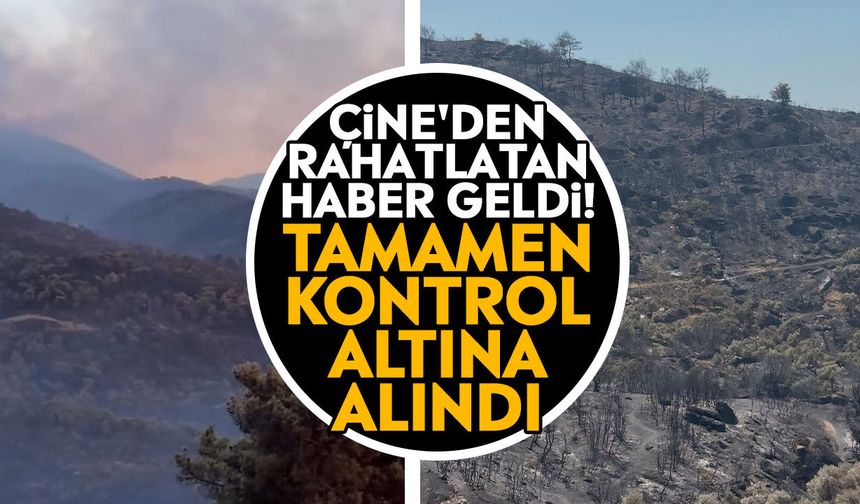 Çine'den rahatlatan haber geldi! Tamamen kontrol altına alındı