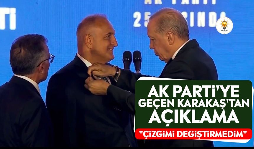 AK Parti'ye geçen Karakaş'tan açıklama: "Çizgimi değiştirmedim"