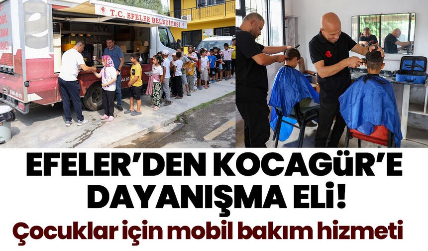 Efeler’den Kocagür’e dayanışma eli! Çocuklar için mobil bakım hizmeti