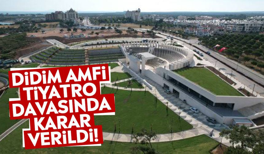Didim Amfi Tiyatro davasında karar verildi!