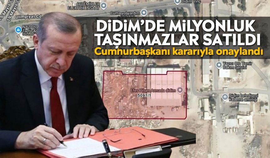 Didim’de milyonluk taşınmazlar satıldı: Cumhurbaşkanı kararıyla onaylandı