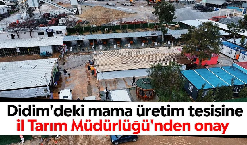 Didim'deki mama üretim tesisine İl Tarım Müdürlüğü'nden onay