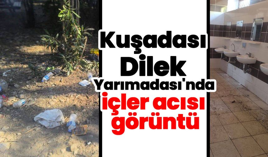 Kuşadası Dilek Yarımadası'nda içler acısı görüntü
