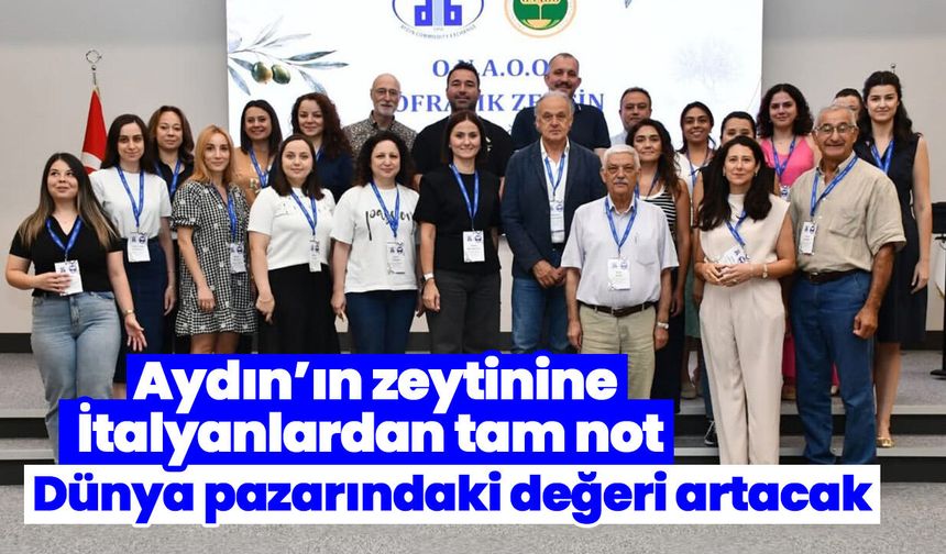 Aydın’ın zeytinine İtalyanlardan tam not! Dünya pazarındaki değeri artacak