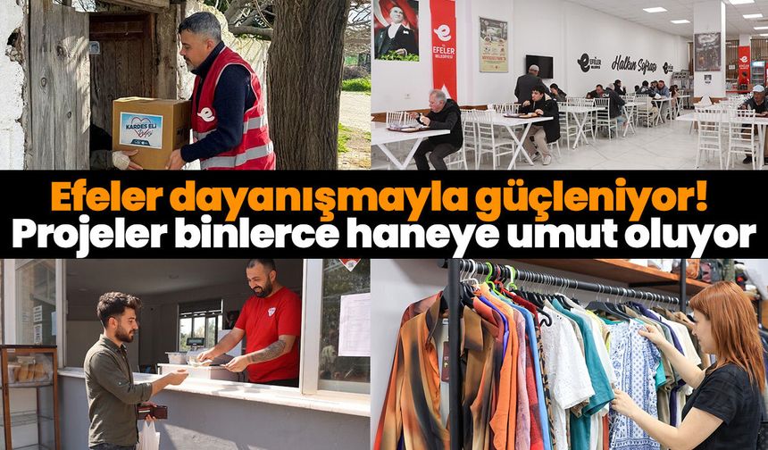 Efeler dayanışmayla güçleniyor! Projeler binlerce haneye umut oluyor