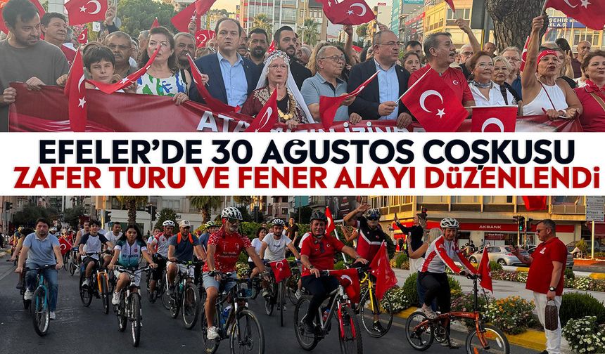 Efeler’de 30 Ağustos coşkusu: Zafer Turu ve fener alayı düzenlendi
