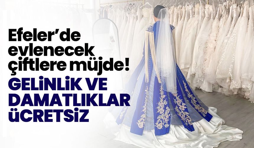 Efeler’de evlenecek çiftlere müjde! Gelinlik ve damatlıklar ücretsiz
