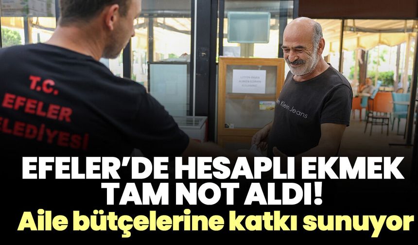 Efeler’de hesaplı ekmek tam not aldı! Aile bütçelerine katkı sunuyor