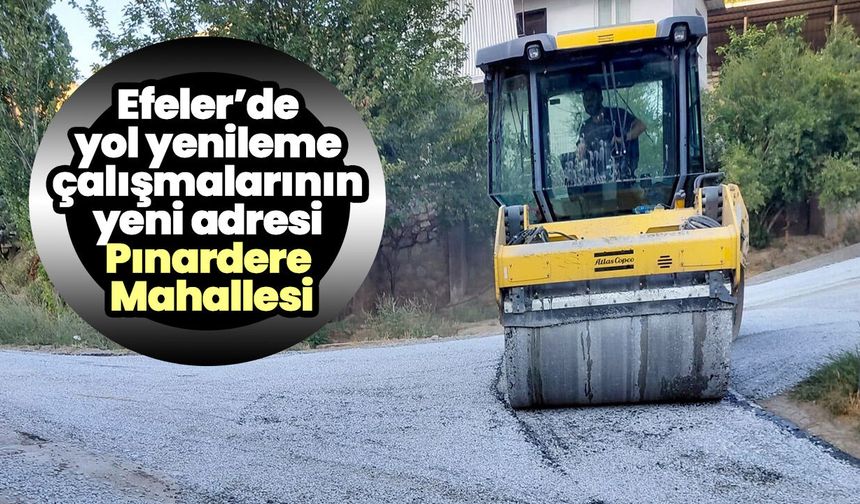 Efeler’de yol yenileme çalışmalarının yeni adresi Pınardere Mahallesi
