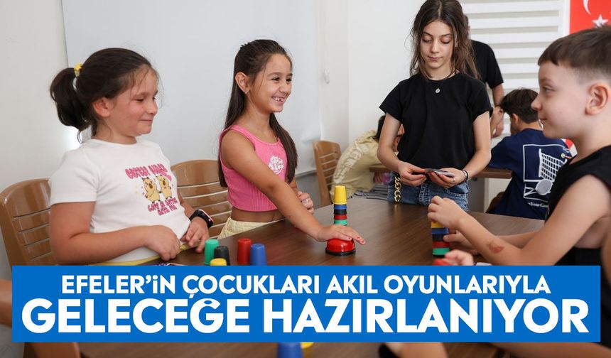 Efeler’in çocukları akıl oyunlarıyla geleceğe hazırlanıyor