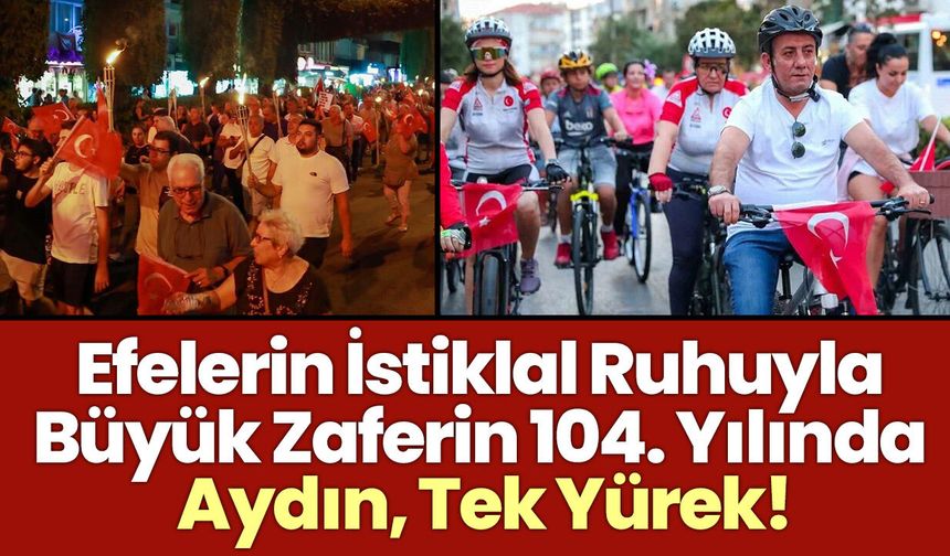 Efelerin İstiklal Ruhuyla Büyük Zaferin 104. Yılında Aydın, Tek Yürek!