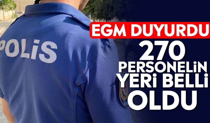 EGM duyurdu 270 personelin yeri belli oldu