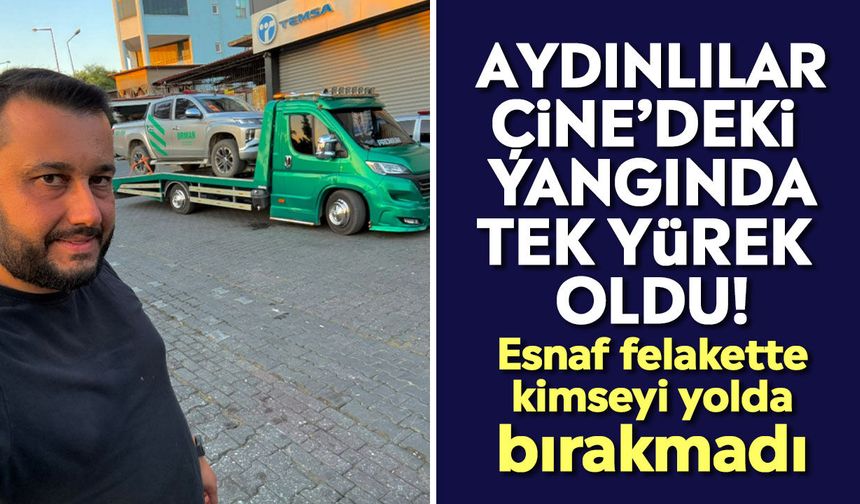 Aydınlılar Çine’deki yangında tek yürek oldu! Esnaf felakette kimseyi yolda bırakmadı