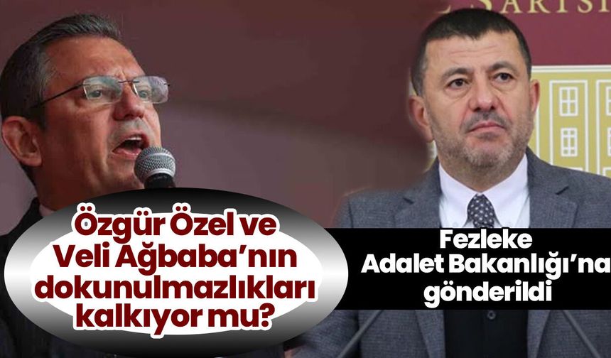 Özgür Özel ve Veli Ağbaba’nın dokunulmazlıkları kalkıyor mu? Fezleke Adalet Bakanlığı’na gönderildi