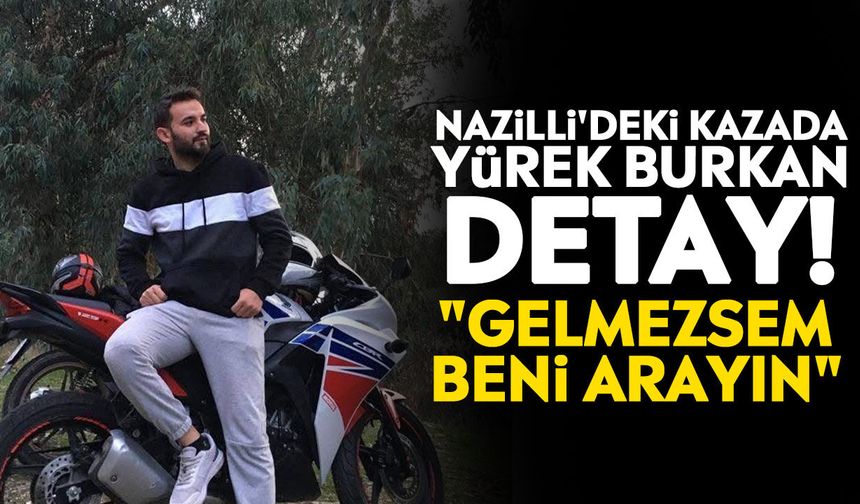 Nazilli'deki kazada yürek burkan detay! "Gelmezsem beni arayın"