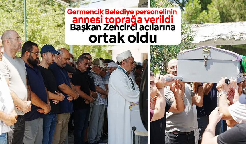Germencik Belediye personelinin annesi toprağa verildi: Başkan Zencirci acılarına ortak oldu