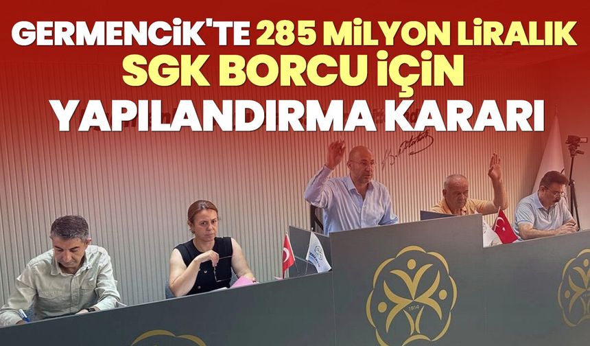 Germencik'te 285 milyon liralık SGK borcu için yapılandırma kararı