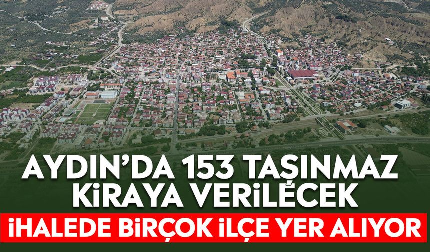 Aydın’da 153 taşınmaz kiraya verilecek: İhalede birçok ilçe yer alıyor