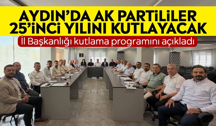 Aydın’da AK Partililer 25’inci yılını kutlayacak: İl Başkanlığı kutlama programını açıkladı