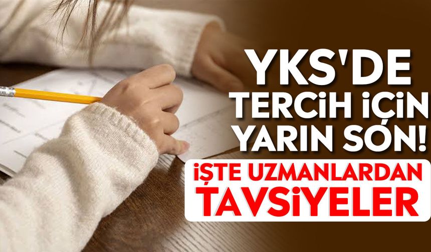 YKS'de tercih için yarın son! İşte uzmanlardan tavsiyeler