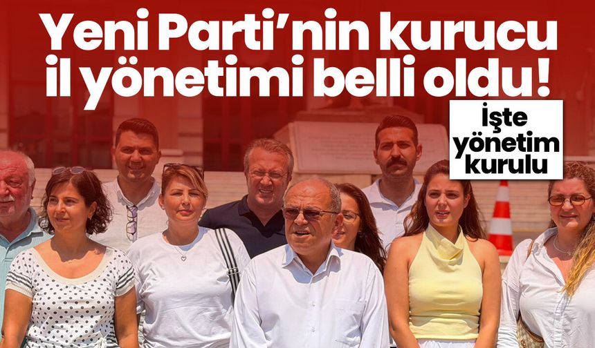Yeni Parti’nin kurucu il yönetimi belli oldu! İşte yönetim kurulu