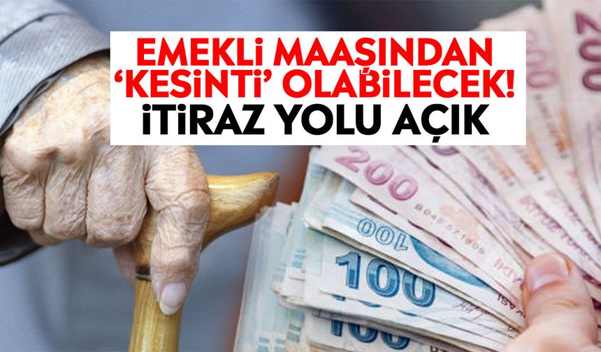 Emekli maaşından ‘kesinti’ olabilecek! İtiraz yolu açık